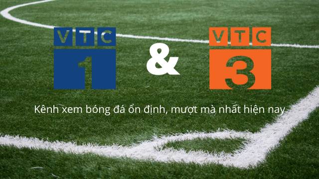 VTC1, VTC3 - kênh xem bóng đá ổn định, mượt mà nhất hiện nay