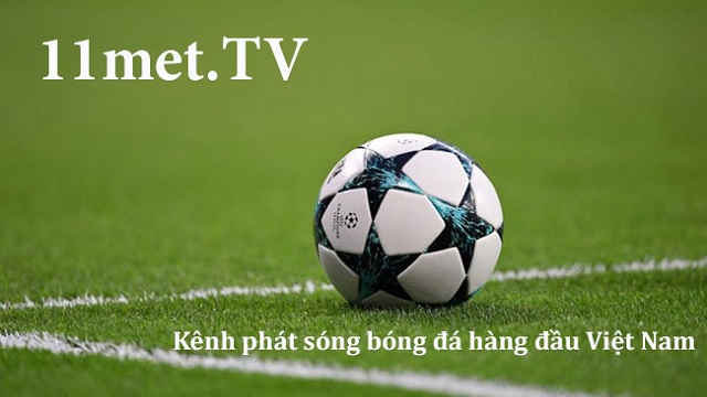 11m - 11met TV - Xem bóng đá trực tiếp hôm nay 11met.live