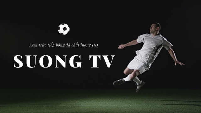 Suong TV - kênh xem trực tiếp bóng đá chất lượng thế hệ mới