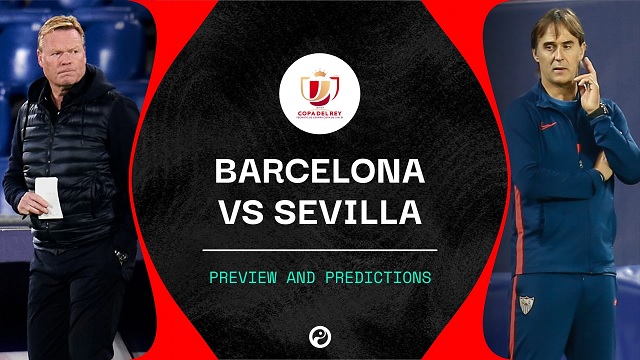 Barcelona vs Sevilla, 03h00 - 04/03/2021 - Cup Nhà Vua Tây Ban Nha