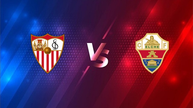 Sevilla vs Elche, 01h00 - 18/03/2021 - La Liga vòng 2