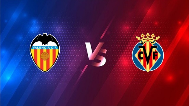 Valencia vs Villarreal, 03h00 - 06/03/2021 - La Liga vòng 25