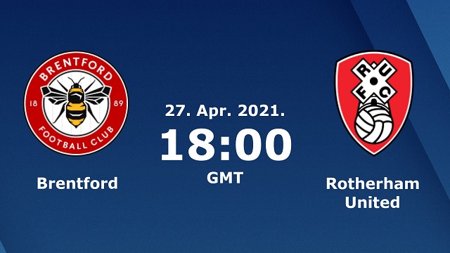 Brentford vs Rotherham, 01h00 - 28/04/2021 - Hạng Nhất Anh