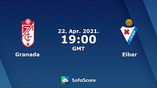 Granada vs Eibar, 02h00 - 23/04/2021 - La Liga vòng 31