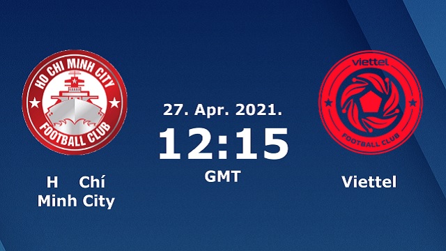 Hồ Chí Minh vs Viettel, 19h15 - 27/04/2021 - V League