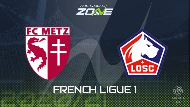 Metz vs Lille, 02h00 - 10/04/2021 - Ligue 1 vòng 28