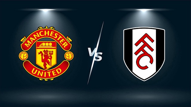 Manchester United vs Fulham, 00h00 - 19/05/2021 - NHA vòng 37
