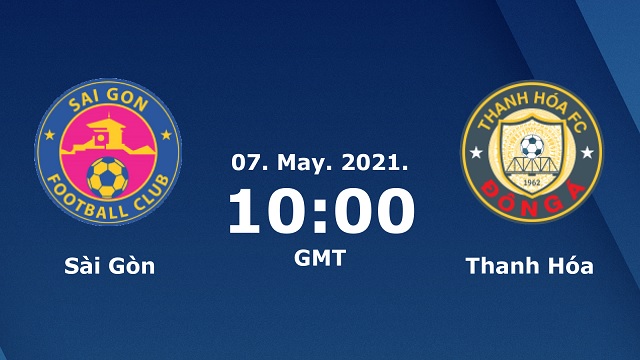 Sài Gòn vs Thanh Hóa, 17h00 - 07/05/2021 - V League