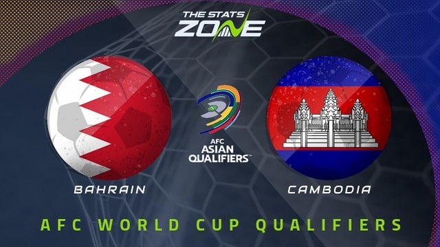 Bahrain vs Cambodia, 23h30 - 03/06/2021 - Vòng loại Wolrd cup khu vực châu Á