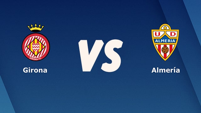 Girona vs Almeria, 02h00 - 03/06/2021 - Hạng 2 Tây Ban Nha