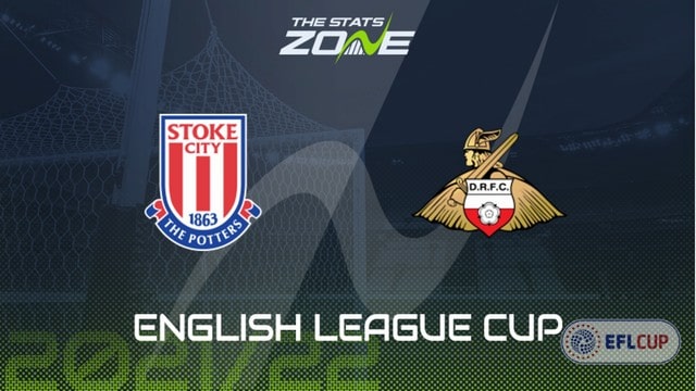 Stoke vs Doncaster, 01h45 - 25/08/2021 - Cúp Liên đoàn Anh