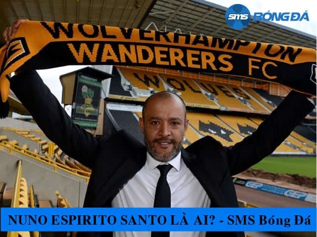 Nuno Espirito Santo huấn luyện Wolves vô cúng thành công