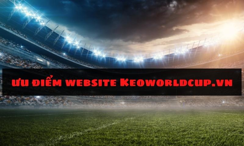 Ưu điểm của website Keoworldcup.vn